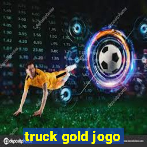 truck gold jogo